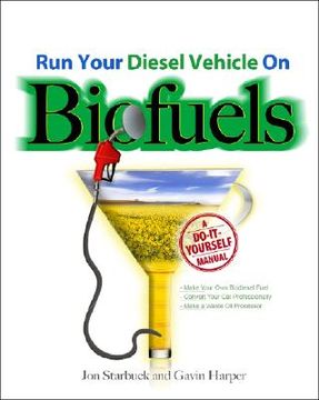portada Run Your Diesel Vehicle on Biofuels: A Do-It-Yourself Manual (en Inglés)
