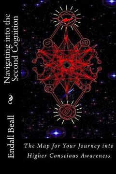 portada Navigating into the Second Cognition: The Map for Your Journey into Higher Conscious Awareness (en Inglés)