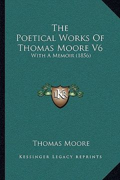portada the poetical works of thomas moore v6: with a memoir (1856) (en Inglés)