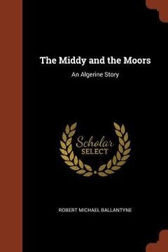 portada The Middy and the Moors: An Algerine Story (en Inglés)