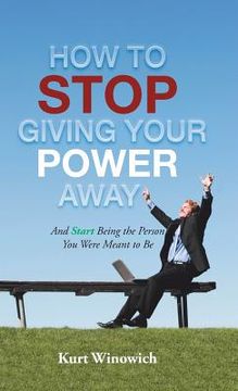portada How to Stop Giving Your Power Away: And Start Being the Person You Were Meant to Be (in English)