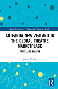 portada Aotearoa new Zealand in the Global Theatre Marketplace: Travelling Theatre (Routledge Advances in Theatre & Performance Studies) (en Inglés)
