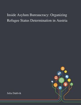 portada Inside Asylum Bureaucracy: Organizing Refugee Status Determination in Austria (en Inglés)