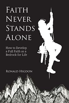 portada Faith Never Stands Alone: How to Develop a Full Faith as a Bedrock for Life 