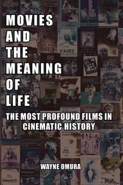 portada movies and the meaning of life: the most profound films in cinematic history (en Inglés)