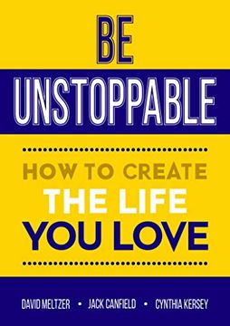 portada Be Unstoppable: How to Create the Life you Love 