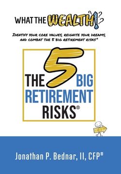 portada What The Wealth: Identify Your Core Values, Reignite Your Dreams, and Combat the 5 Big Retirement Risks(R) (en Inglés)