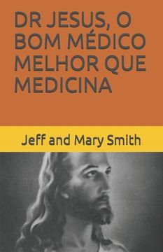 portada Dr Jesus, O Bom Médico Melhor Que Medicina (en Portugués)