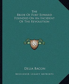 portada the bride of fort edward founded on an incident of the revolution (en Inglés)