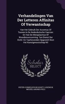 portada Verhandelingen Van Der Letteren Affinitas Of Verwantschap: Van Het Gebruik Der Accentus Of Toonen In De Nederduitsche Vaerzen: En Van De Metaplasmus O (en Inglés)