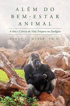 portada Além do Bem-Estar Animal: A Arte e Ciência da Vida Próspera no Zoológico (en Inglés)