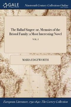 portada The Ballad Singer: or, Memoirs of the Bristol Family: a Most Interesting Novel; VOL. I (en Inglés)