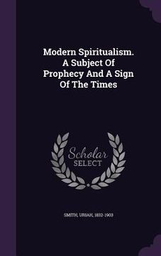 portada Modern Spiritualism. A Subject Of Prophecy And A Sign Of The Times