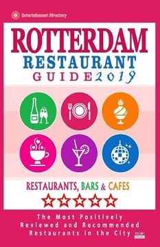 portada Rotterdam Restaurant Guide 2019: Best Rated Restaurants in Rotterdam, The Netherlands - 500 Restaurants, Bars and Cafés recommended for Visitors, 2019 (en Inglés)