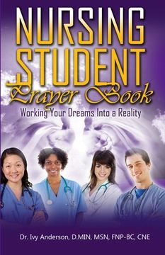 portada Nursing Student Prayer Book: Working Your Dreams Into A Reality (en Inglés)