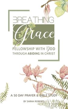 portada Breathing Grace: 50 Days of Praying God's Truth through Abiding in Christ (en Inglés)