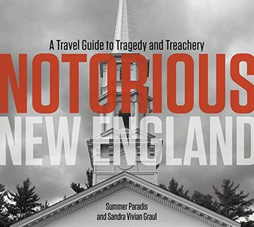 portada Notorious new England: A Travel Guide to Tragedy and Treachery (en Inglés)