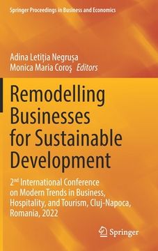 portada Remodelling Businesses for Sustainable Development: 2nd International Conference on Modern Trends in Business, Hospitality, and Tourism, Cluj-Napoca, (en Inglés)