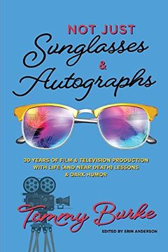 portada Not Just Sunglasses and Autographs: 30 Years of Film & Television Production with Life (& Near Death) Lessons (en Inglés)