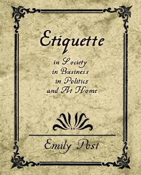 portada etiquette in society, in business, in politics, and at home (en Inglés)