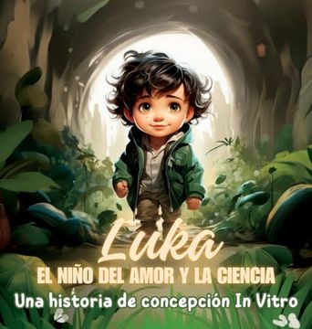 portada Luka, el Niño del Amor y la Ciencia: Una historia de concepción In Vitro (in Spanish)