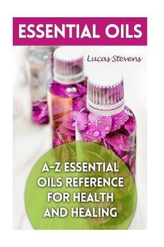 portada Essential Oils: A-Z Essential Oils Reference for Health and Healing (en Inglés)