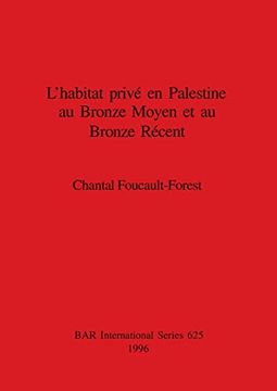 portada L'Habitat Privé en Palestine au Bronze Moyen et au Bronze Récent (625) (British Archaeological Reports International Series) (in French)