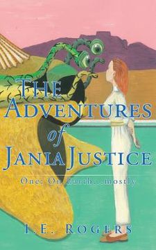 portada The Adventures of Jania Justice - One: On Earth ... Mostly (en Inglés)