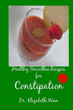 portada Healthy Smoothie Recipes for Constipation 2nd Edition (en Inglés)