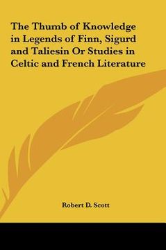 portada the thumb of knowledge in legends of finn, sigurd and taliesin or studies in celtic and french literature