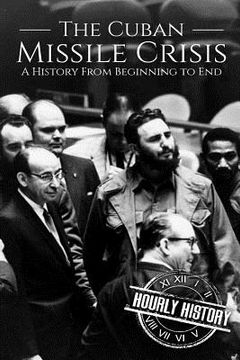 portada The Cuban Missile Crisis: A History From Beginning to End (en Inglés)