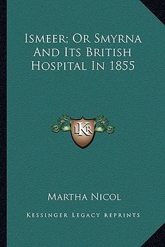 portada ismeer; or smyrna and its british hospital in 1855 (en Inglés)