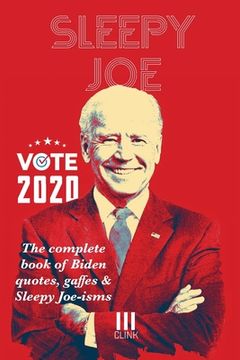 portada Sleepy Joe: The Complete Book of Biden Quotes, Gaffes and Sleepy Joe-isms: The Com (en Inglés)