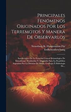 portada Principales Fenómenos Originados por los Terremotos y Manera de Observarlos: Instrucciones de la Estación Central Seismológica de Estrasburgo,.   Geología é Hidrología De.