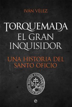 portada Torquemada. El Gran Inquisidor. Una Historia del Santo Oficio (in Spanish)