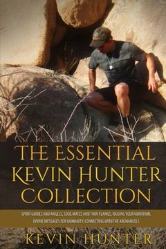portada The Essential Kevin Hunter Collection: Spirit Guides and Angels, Soul Mates and Twin Flames, Raising Your Vibration, Divine Messages for Humanity, Connecting with the Archangels (en Inglés)