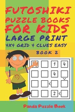 portada Futoshiki Puzzle Books For kids - Large Print 4 x 4 Grid - 4 clues - Easy - Book 2: Mind Games For Kids - Logic Games For Kids - Puzzle Book For Kids