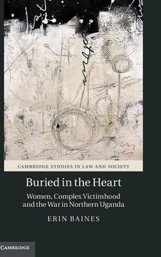 portada Buried in the Heart: Women, Complex Victimhood and the war in Northern Uganda (Cambridge Studies in law and Society) (en Inglés)