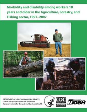 portada Morbidity and Disability Among Workers 18 Years and Older in the Agriculture, Forestry, and Fishing Sector, 1997 - 2007 (en Inglés)