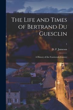 portada The Life and Times of Bertrand Du Guesclin: a History of the Fourteenth Century; 1 (en Inglés)