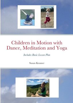 portada Children in Motion with Dance, Meditation and Yoga: Includes Basic Lesson Plan (en Inglés)