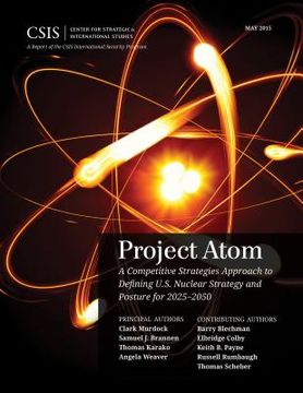 portada Project Atom: A Competitive Strategies Approach to Defining U.S. Nuclear Strategy and Posture for 2025-2050 (in English)