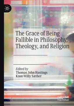 portada The Grace of Being Fallible in Philosophy, Theology, and Religion