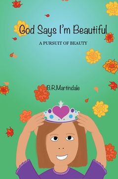 portada God Says I'm Beautiful: A Pursuit of Beauty (en Inglés)