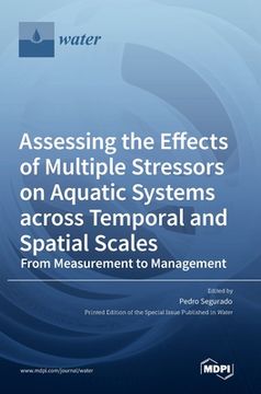 portada Assessing the Effects of Multiple Stressors on Aquatic Systems across Temporal and Spatial Scales: From Measurement to Management (in English)