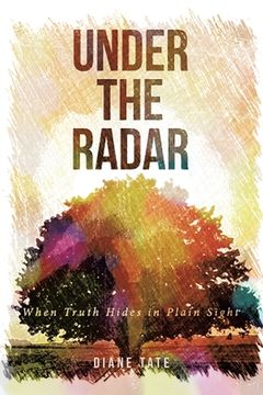 portada Under the Radar: When Truth Hides in Plain Sight (in English)
