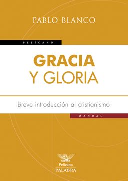 portada Gracia y Gloria. Breve Introducción al Cristianismo (Pelícano)