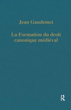 portada La Formation du Droit Canonique Médiéval (Variorum Collected Studies) (en Inglés)