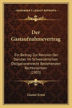 portada Der Gastaufnahmevertrag: Ein Beitrag Zur Revision Der Daruber Im Schweizerischen Obligationenrecht Bestehenden Rechtsnormen (1903) (en Alemán)