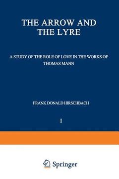 portada The Arrow and the Lyre: A Study of the Role of Love in the Works of Thomas Mann